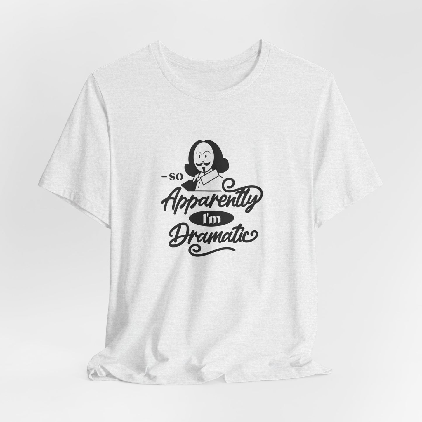 So Apparently I'm Dramatic Shakespeare T-Shirt
