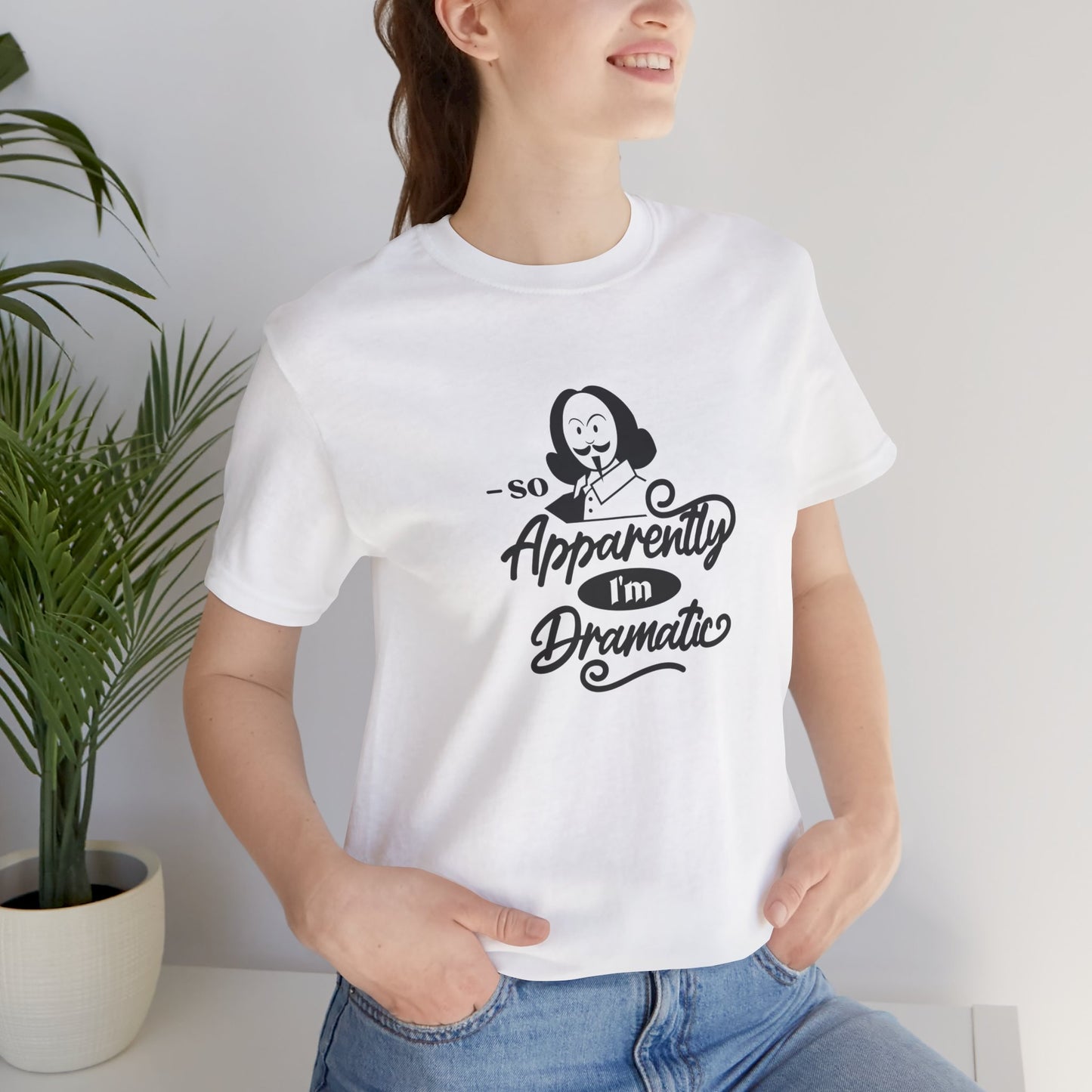 So Apparently I'm Dramatic Shakespeare T-Shirt