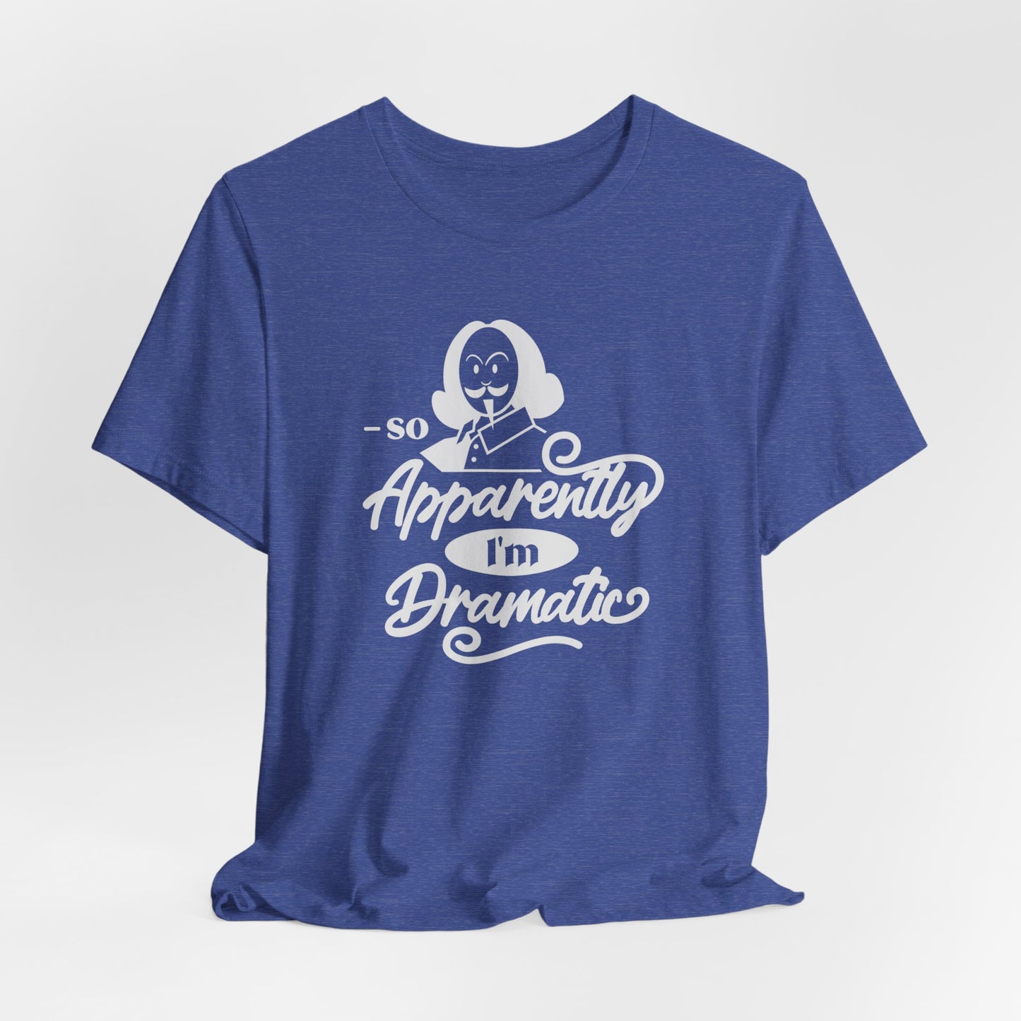So Apparently I'm Dramatic Shakespeare T-Shirt