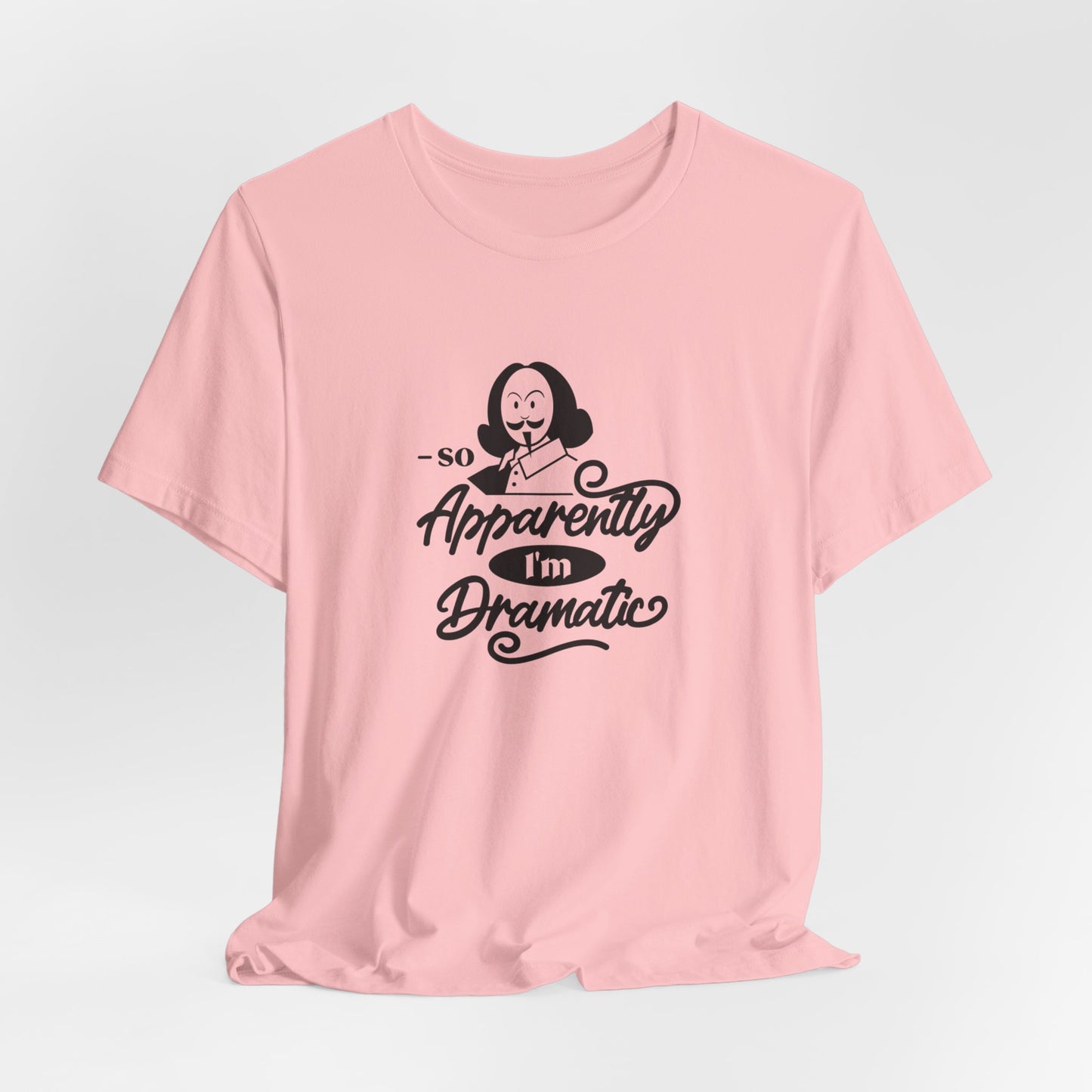 So Apparently I'm Dramatic Shakespeare T-Shirt