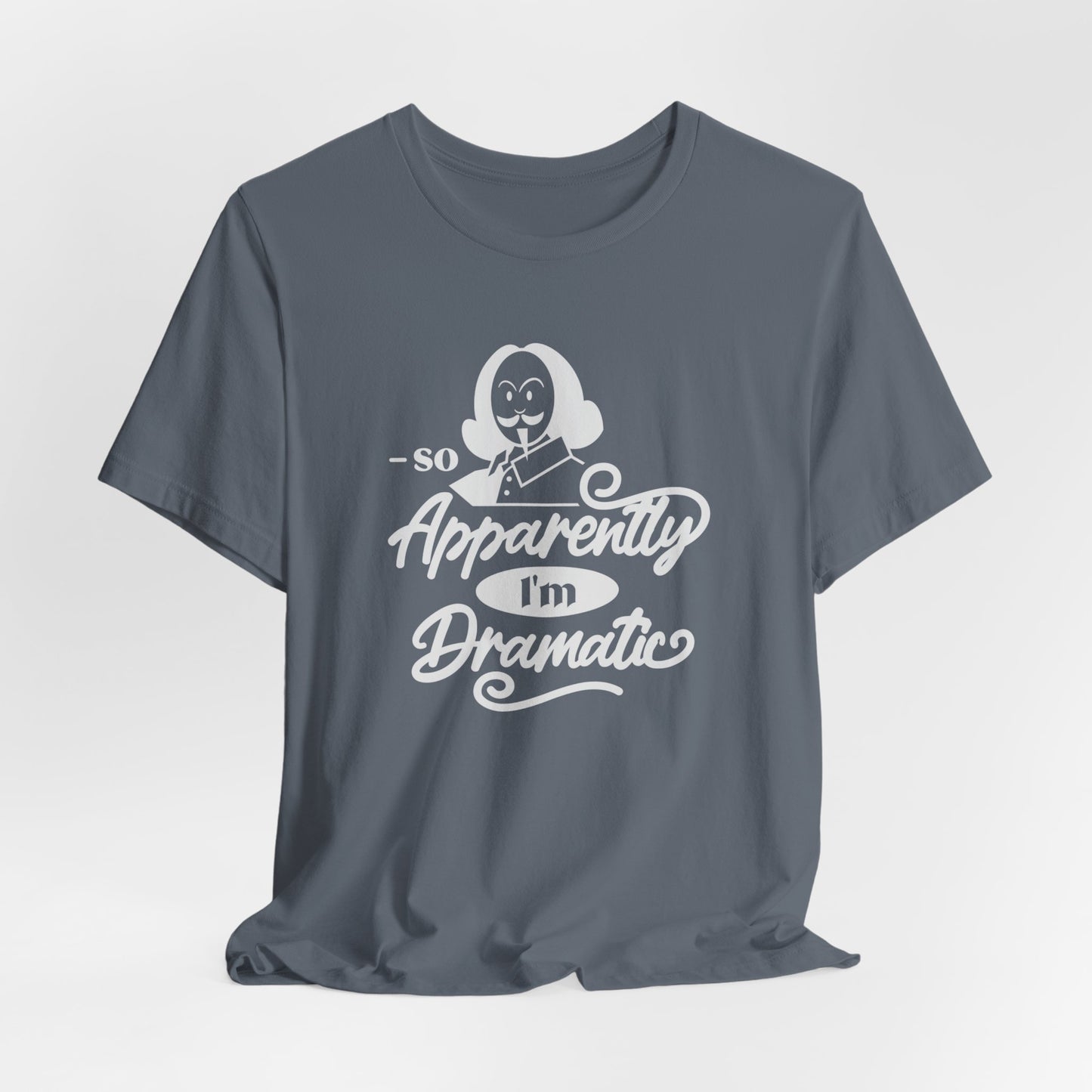 So Apparently I'm Dramatic Shakespeare T-Shirt