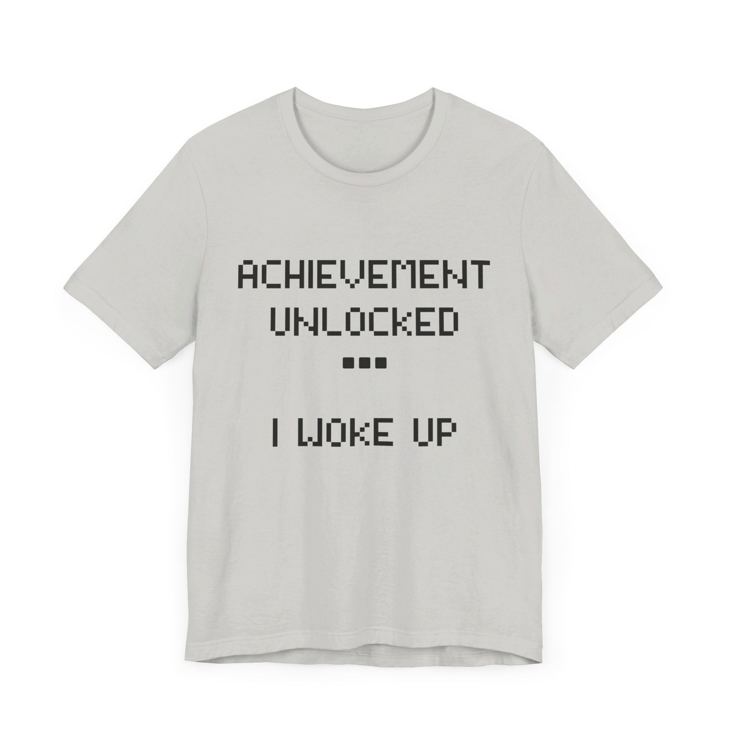 Achievement Unlocked...I Woke Up Shirt