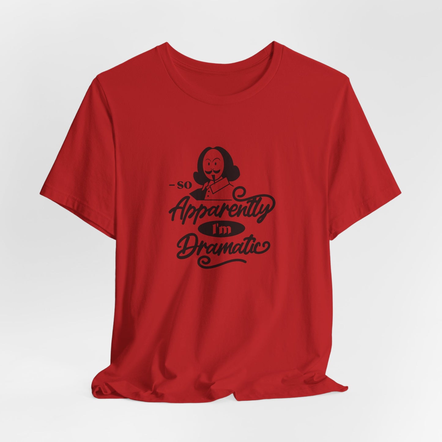 So Apparently I'm Dramatic Shakespeare T-Shirt