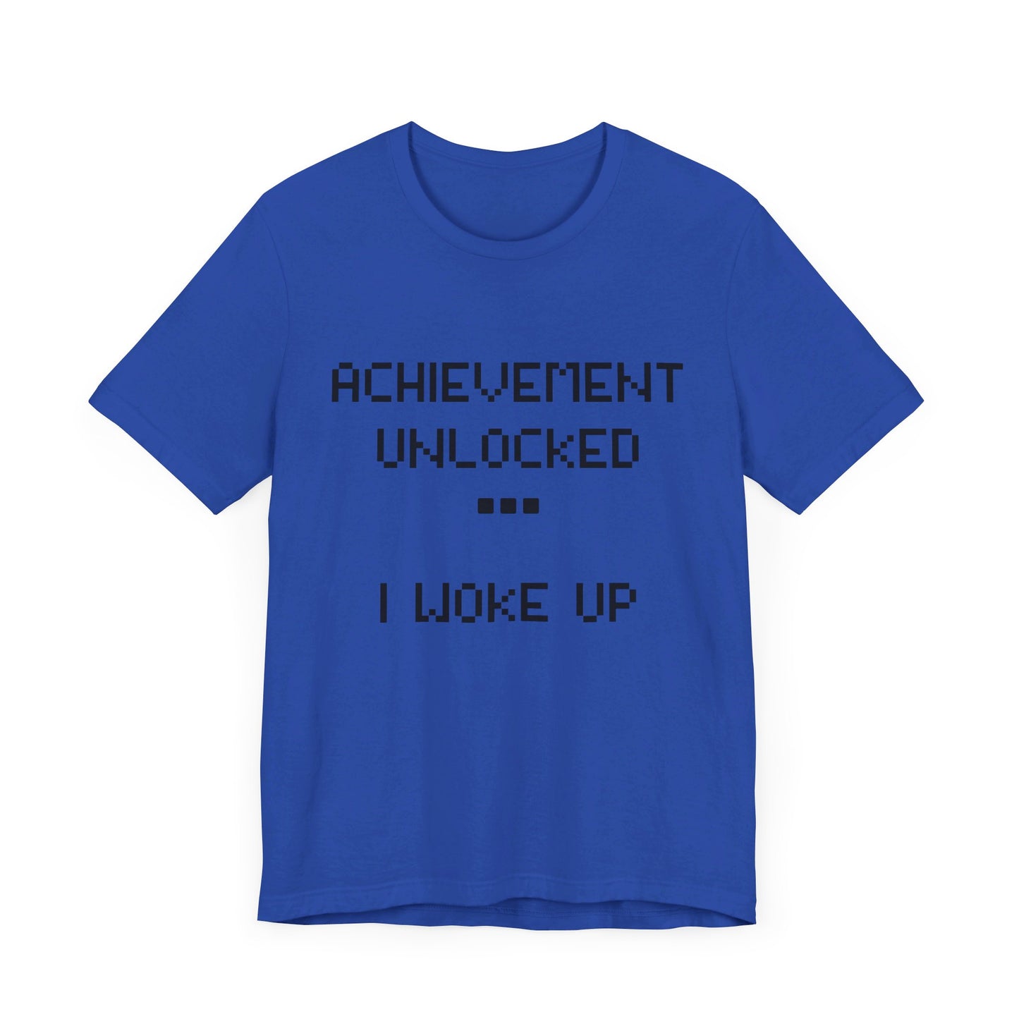 Achievement Unlocked...I Woke Up Shirt