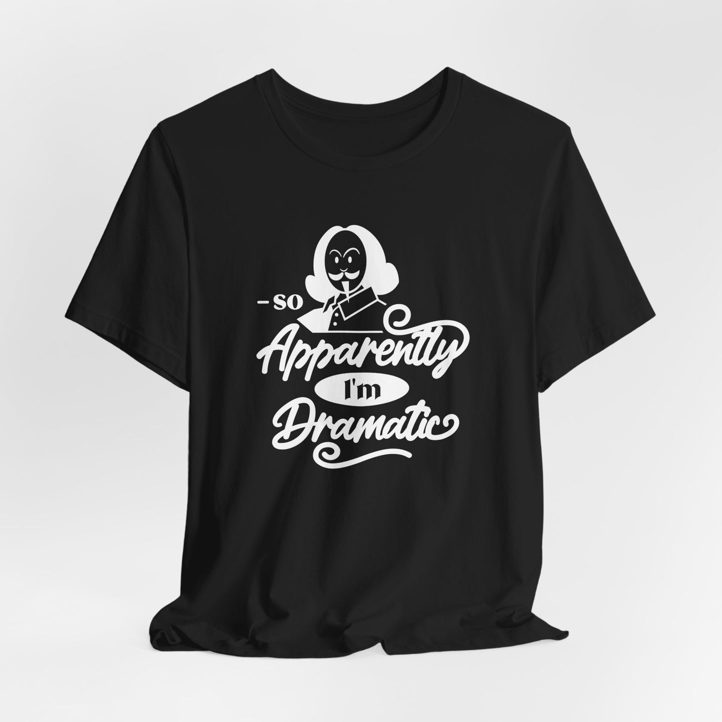 So Apparently I'm Dramatic Shakespeare T-Shirt