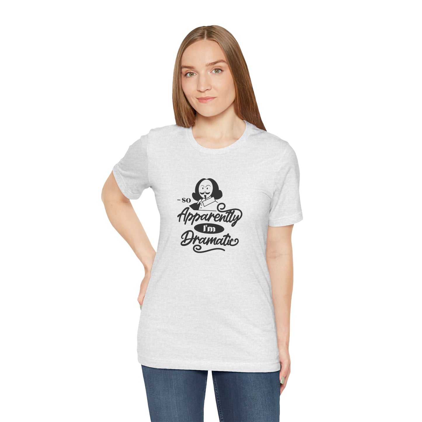 So Apparently I'm Dramatic Shakespeare T-Shirt