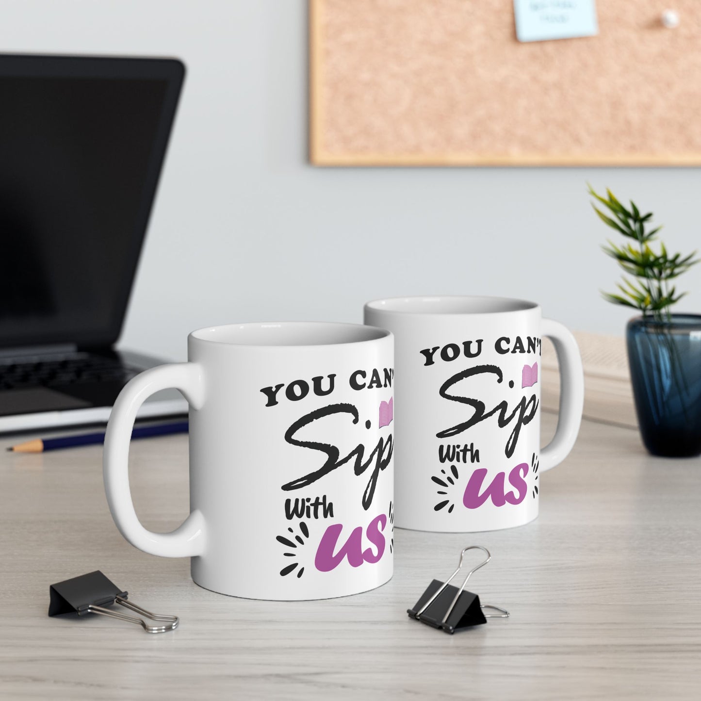 "You Can't Sip With Us" Mug – Sassy Drinkware for Besties