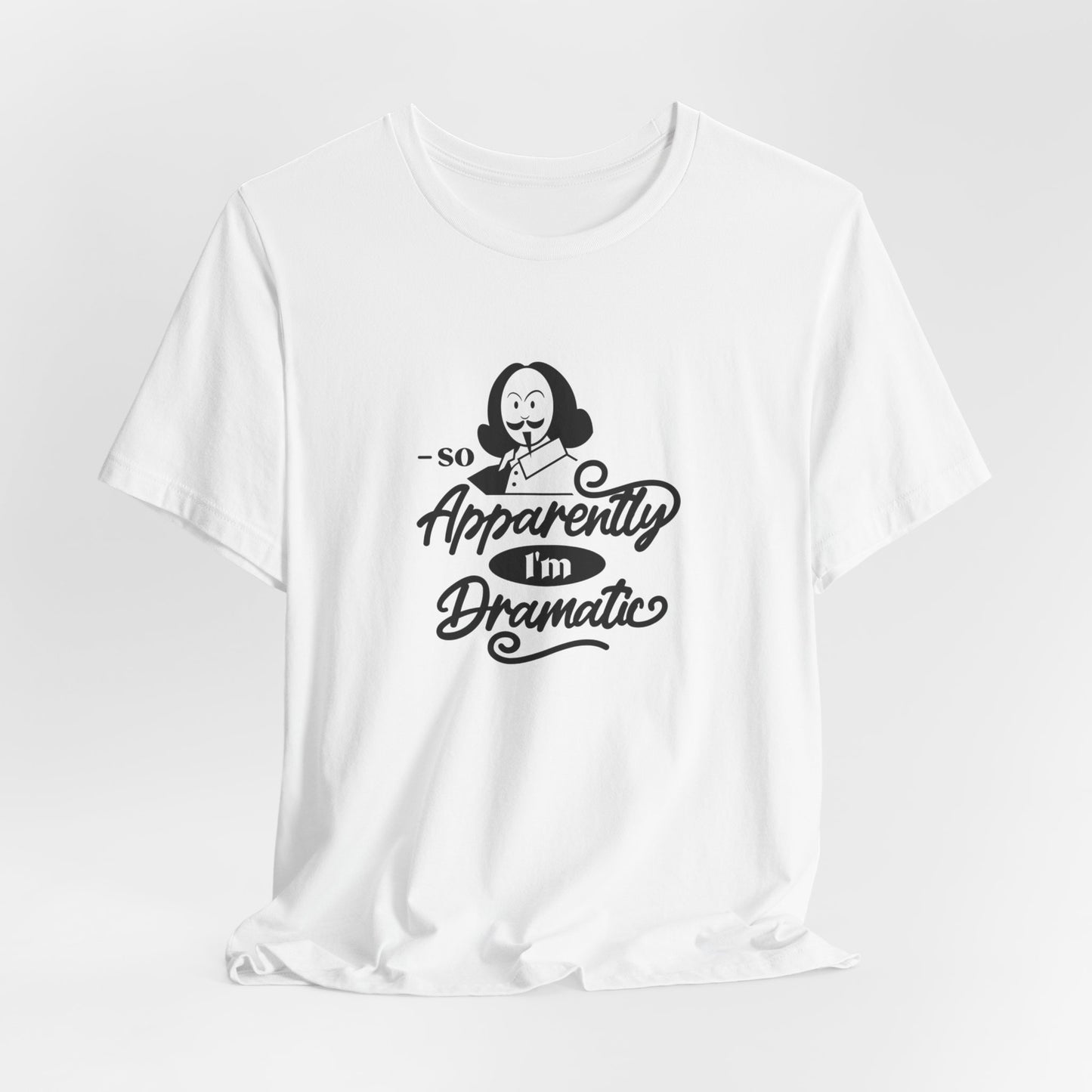 So Apparently I'm Dramatic Shakespeare T-Shirt