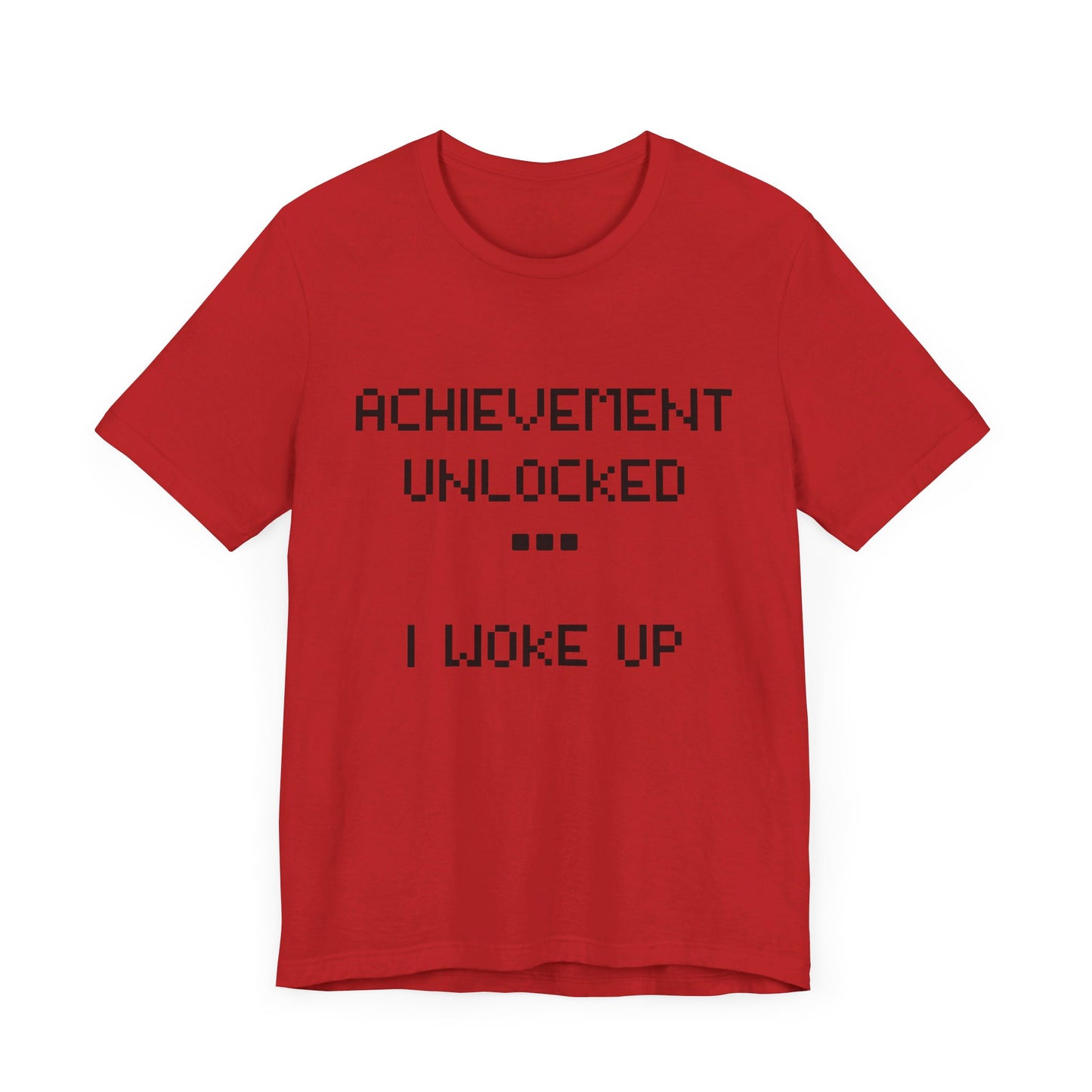 Achievement Unlocked...I Woke Up Shirt
