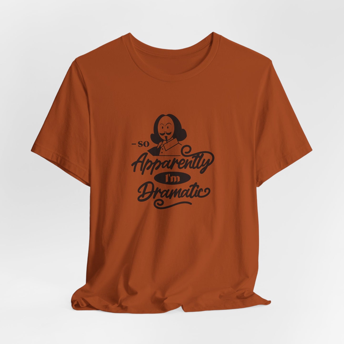 So Apparently I'm Dramatic Shakespeare T-Shirt