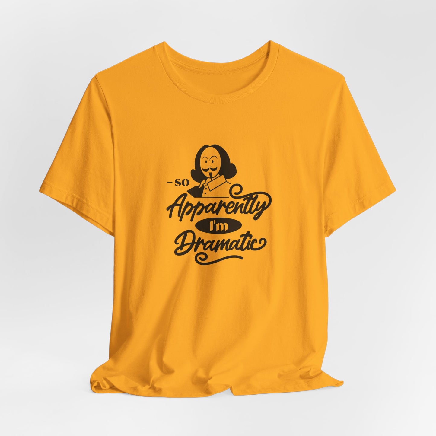 So Apparently I'm Dramatic Shakespeare T-Shirt