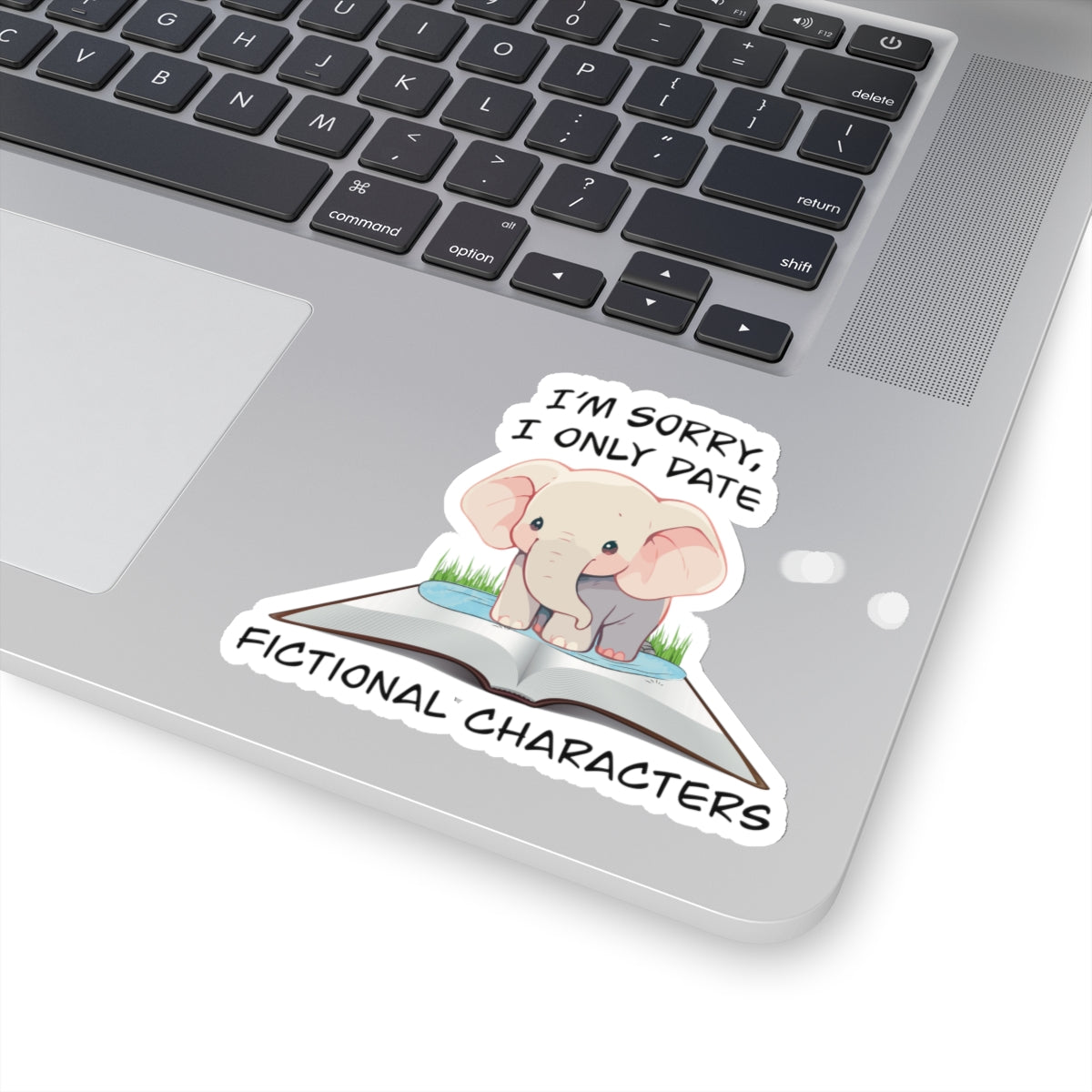 Cute elephant on a book sticker - Gift For Book Lover - Animal Lover -Im Sorry I Only Date Fictional Characters- elephant lover-dating scene