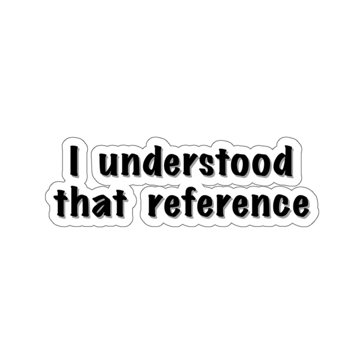 "I Understood That Reference" Movie Quote Sticker