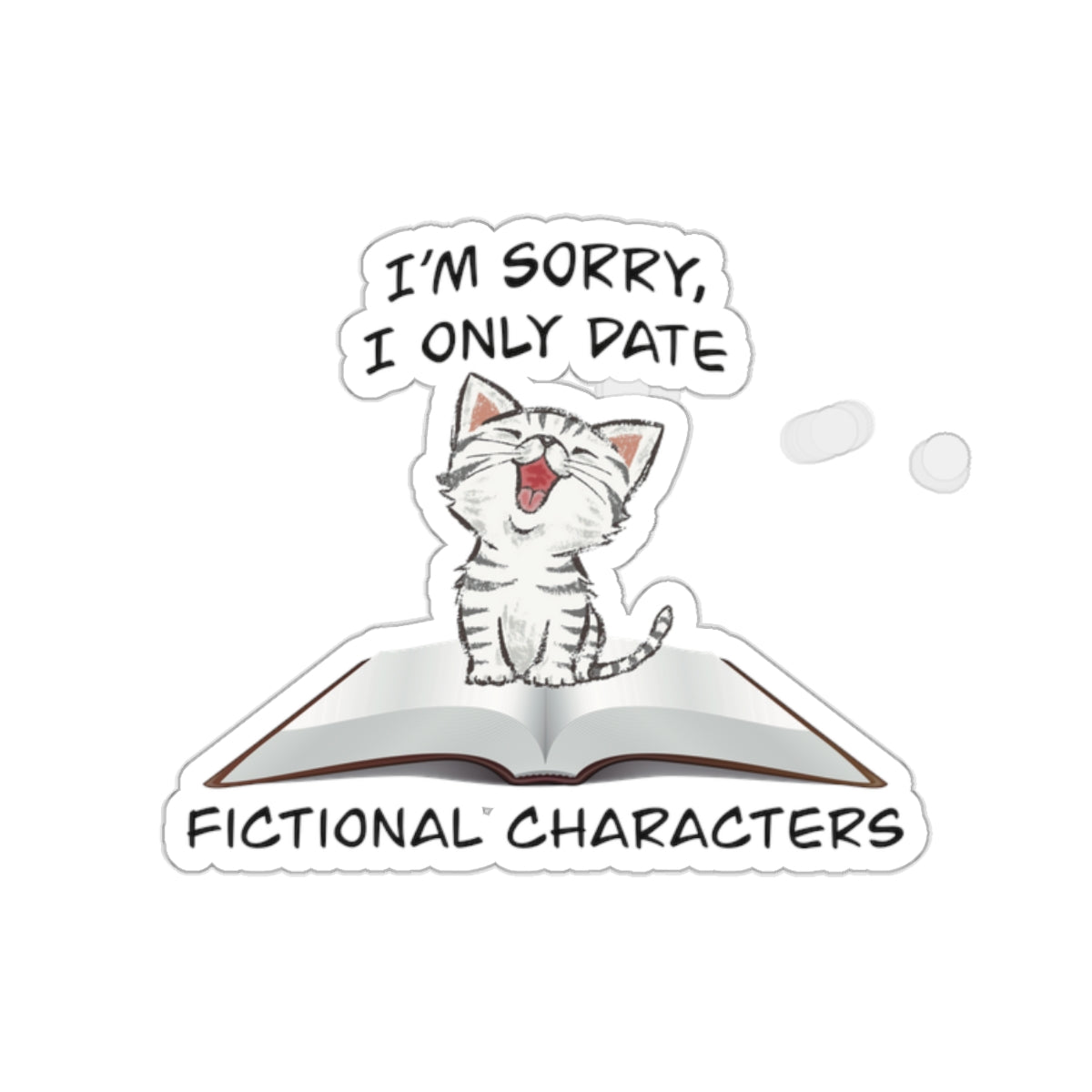 Cute tabby cat on a book sticker - Gift For Book Lover - Animal Lover - Im Sorry I Only Date Fictional Characters - cat lover - dating scene