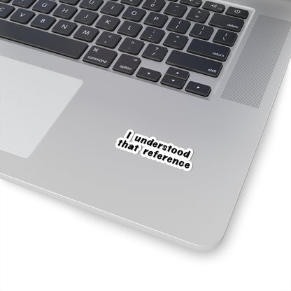 "I Understood That Reference" Movie Quote Sticker