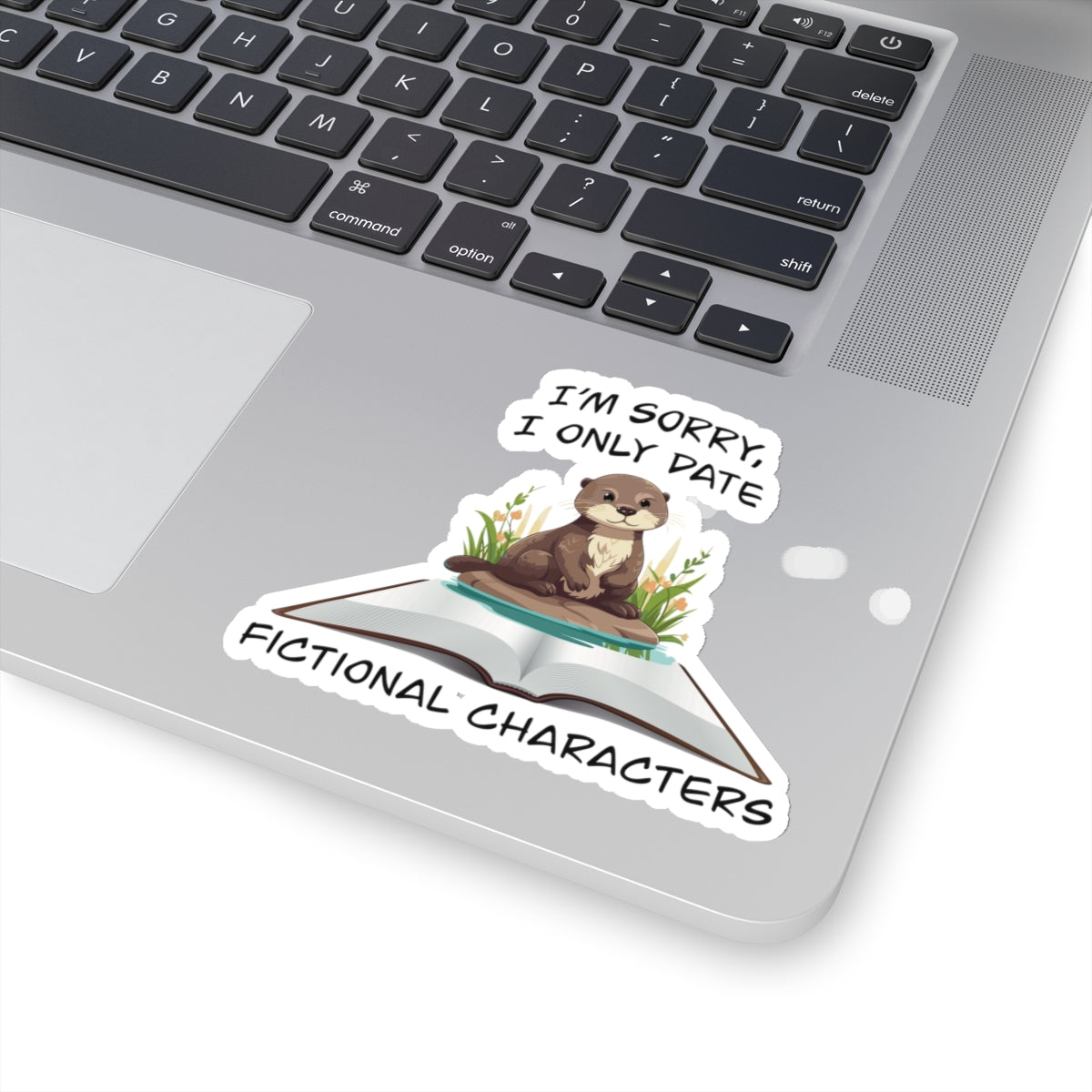 Cute otter on a book sticker - Gift For Book Lover - Animal Lover - Im Sorry I Only Date Fictional Characters - otter lover - dating scene