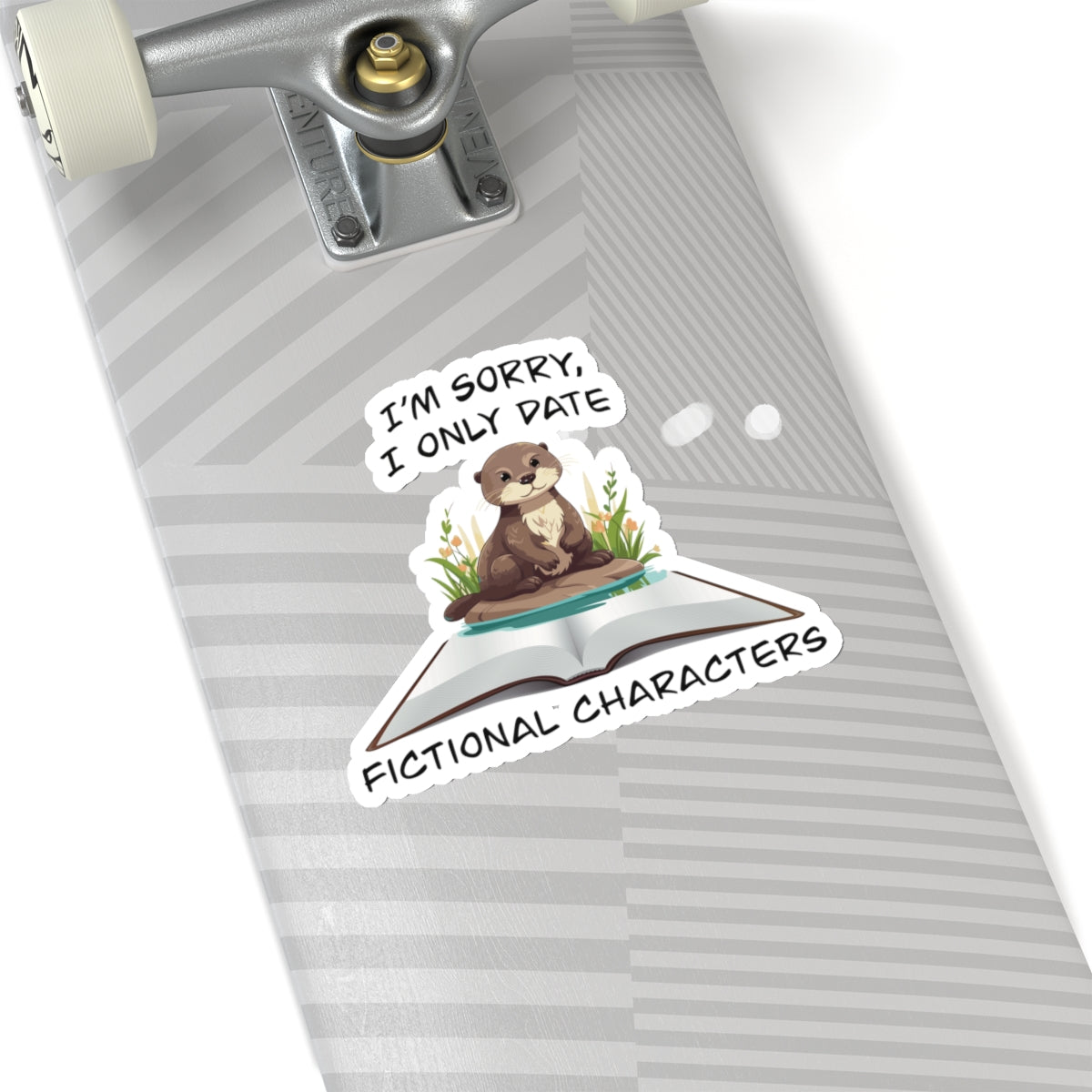 Cute otter on a book sticker - Gift For Book Lover - Animal Lover - Im Sorry I Only Date Fictional Characters - otter lover - dating scene