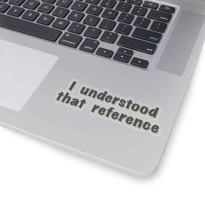 "I Understood That Reference" Movie Quote Sticker