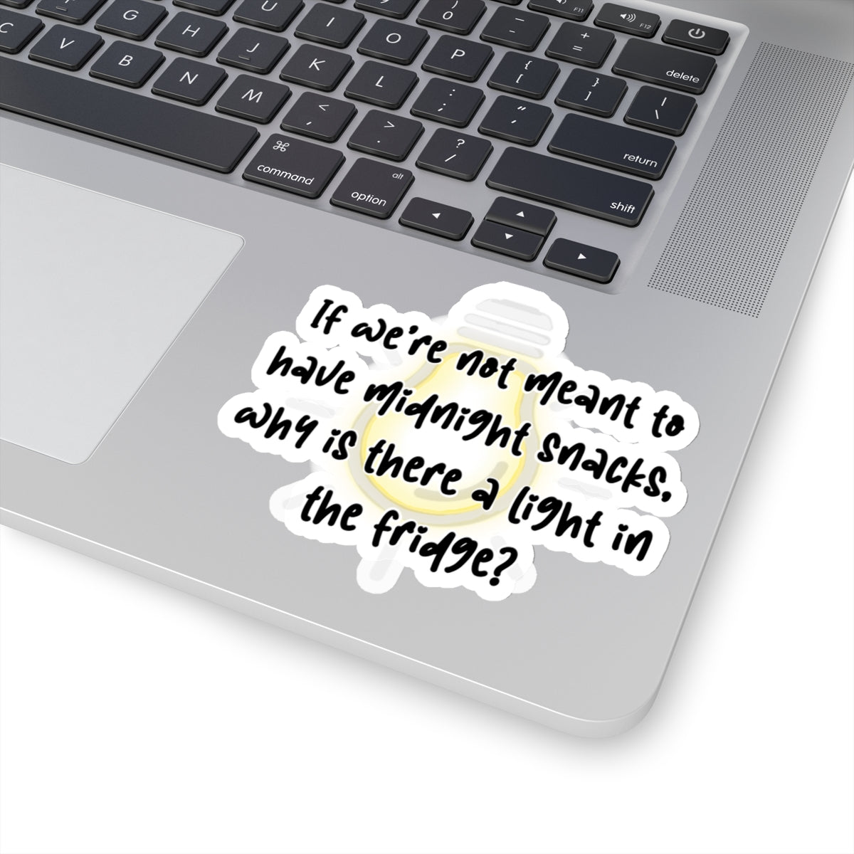 If we're not meant to have midnight snacks, why is there a light in the fridge - funny saying - funny sticker - humor