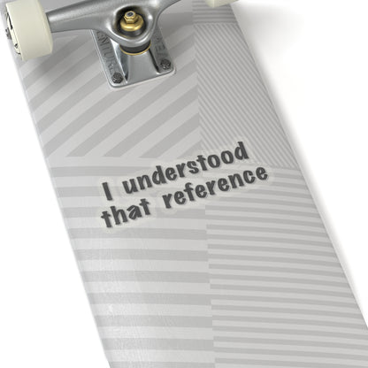 "I Understood That Reference" Movie Quote Sticker