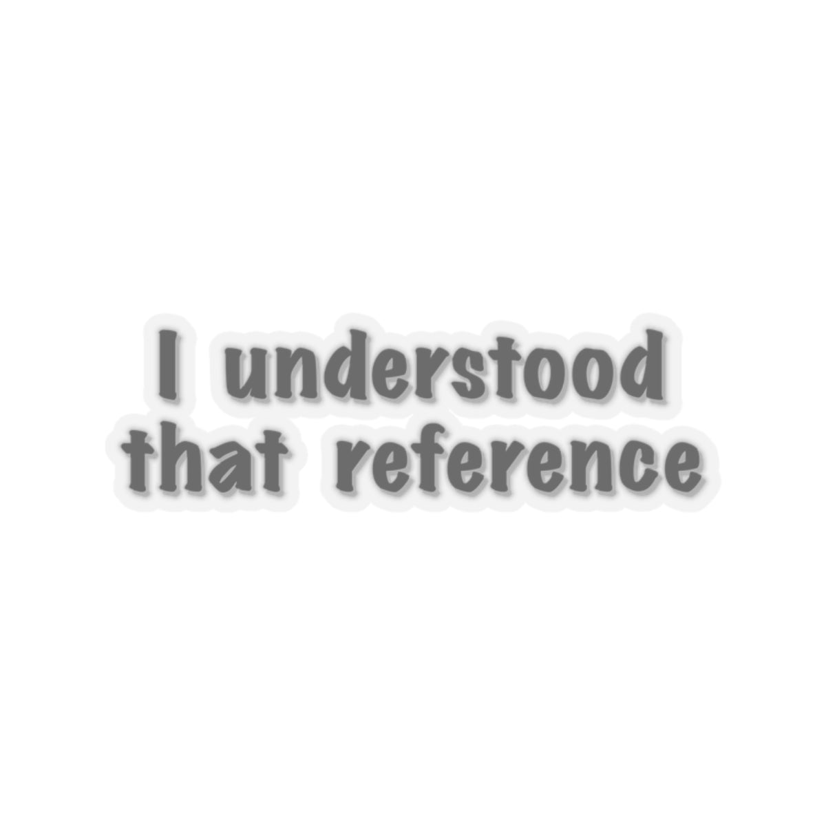 "I Understood That Reference" Movie Quote Sticker