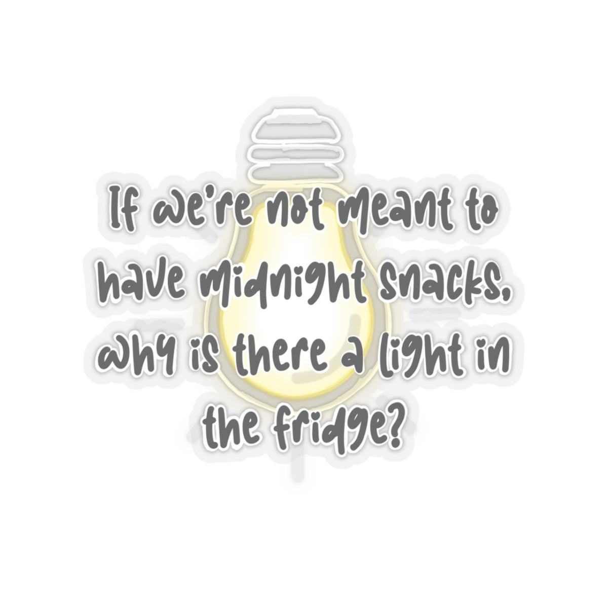 If we're not meant to have midnight snacks, why is there a light in the fridge - funny saying - funny sticker - humor