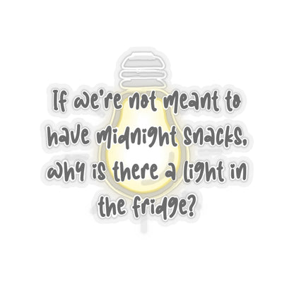 If we're not meant to have midnight snacks, why is there a light in the fridge - funny saying - funny sticker - humor