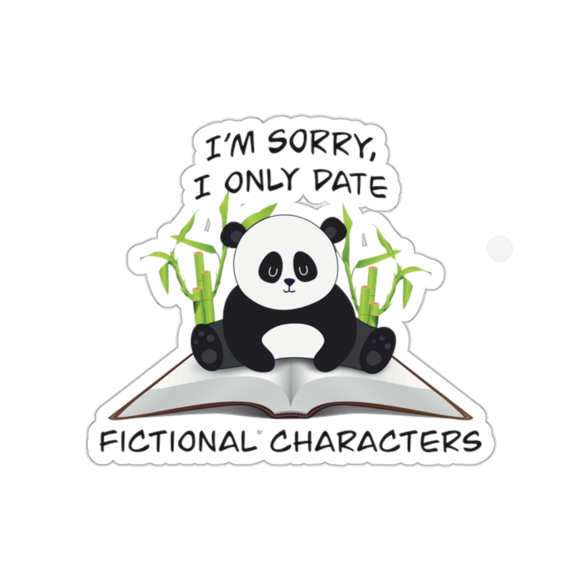 Cute clumsy panda on a book sticker - Gift For Book Lover - Animal Lover - Im Sorry I Only Date Fictional Characters - panda lover - dating